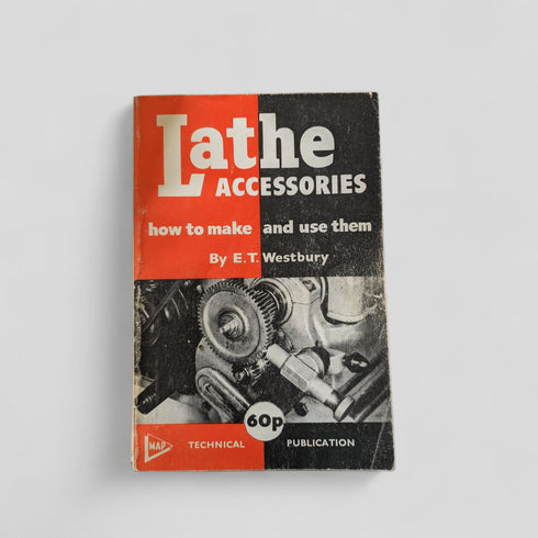 Lathe Accessories: How to Make and Use Them by E.T. Westbury - Books Worth Keeping